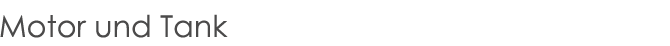 Motor und Tank